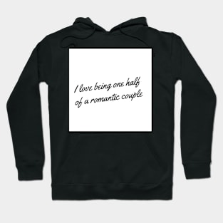 I love being one half of a romantic couple Hoodie